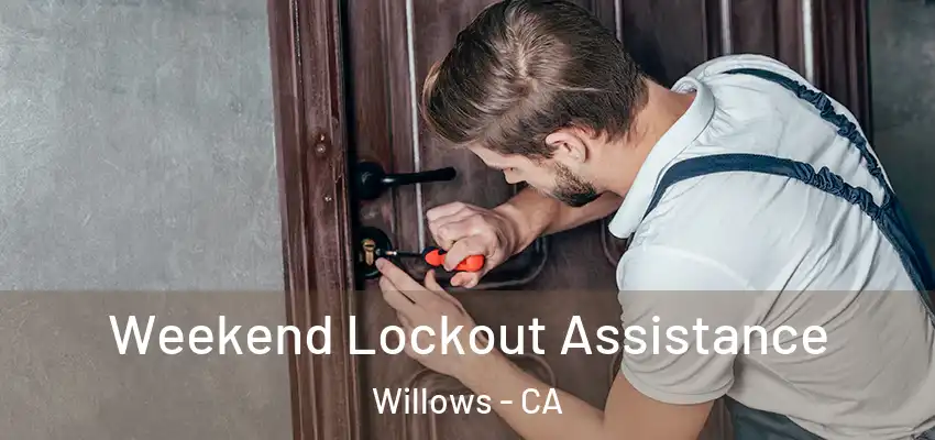  Weekend Lockout Assistance Willows - CA